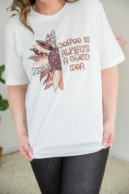 Coffee is Always a Good Idea Tee